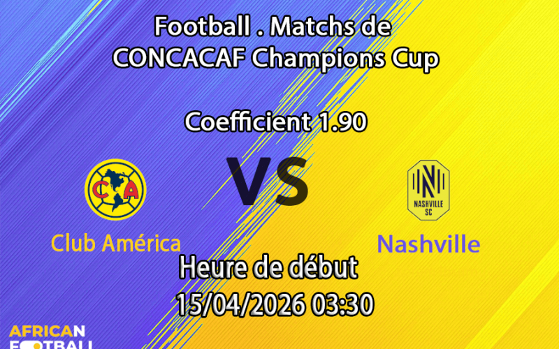 Pronostic Club América vs Nashville SC CONCACAF Champions Cup 2026 quarts de finale retour 15 avril Estadio Azteca Mexico City paris sportifs