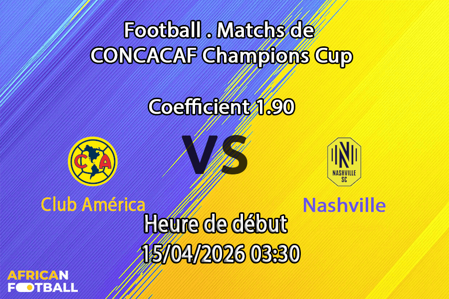 Pronostic Club América vs Nashville SC CONCACAF Champions Cup 2026 quarts de finale retour 15 avril Estadio Azteca Mexico City paris sportifs