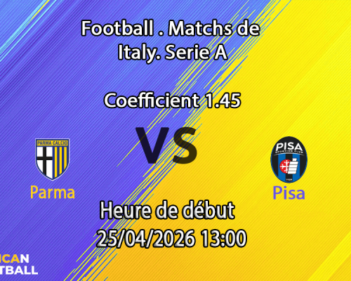 Pronostic Parma vs Pisa SC - Serie A 34e journée 2025-2026 - Stadio Ennio Tardini Parma Italie - 25 avril 2026 - paris sportifs Afrique francophone - Fatoumata Coulibaly African-Football.com
