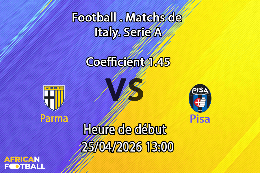 Pronostic Parma vs Pisa SC - Serie A 34e journée 2025-2026 - Stadio Ennio Tardini Parma Italie - 25 avril 2026 - paris sportifs Afrique francophone - Fatoumata Coulibaly African-Football.com