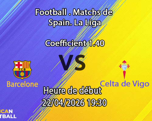 Pronostic Barcelone – Celta 22/04/2026 : stats, H2H et paris recommandés. L'analyse signée Fatoumata Coulibaly sur African-Football.com.