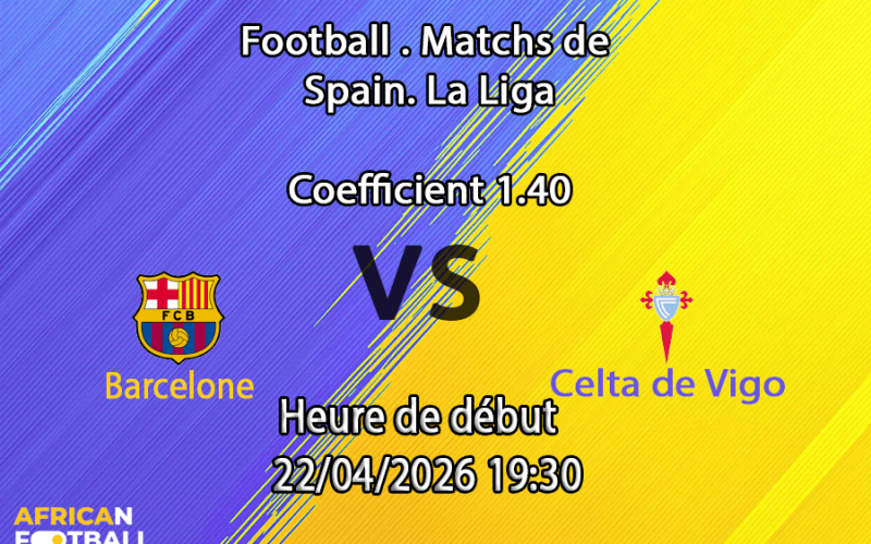 Pronostic Barcelone – Celta 22/04/2026 : stats, H2H et paris recommandés. L'analyse signée Fatoumata Coulibaly sur African-Football.com.