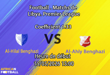 Pronostic Al-Hilal Benghazi Al-Ahly Benghazi au City Stadium Al-Marj, Libyan Premier League 15 mai 2026