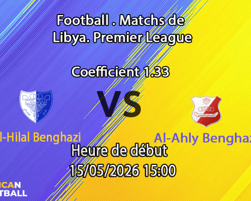 Pronostic Al-Hilal Benghazi Al-Ahly Benghazi au City Stadium Al-Marj, Libyan Premier League 15 mai 2026