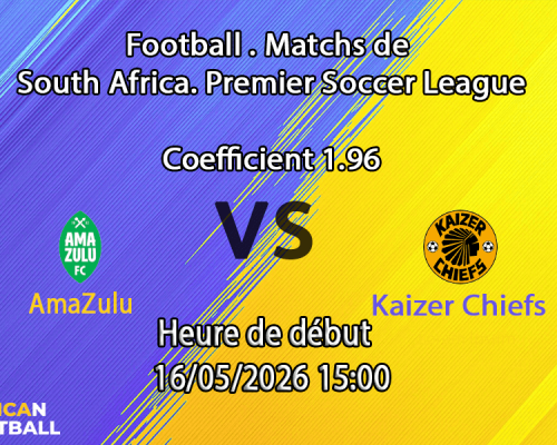 Pronostic AmaZulu Kaizer Chiefs au Moses Mabhida Stadium Durban, Betway Premiership 16 mai 2026