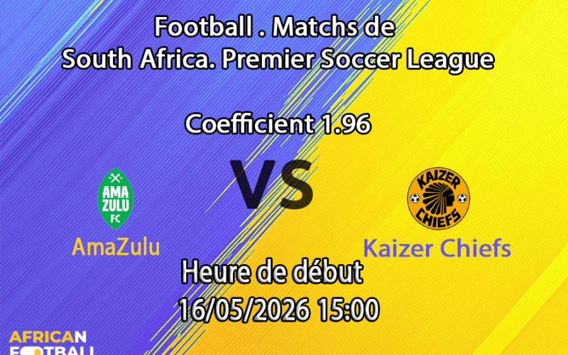 Pronostic AmaZulu Kaizer Chiefs au Moses Mabhida Stadium Durban, Betway Premiership 16 mai 2026