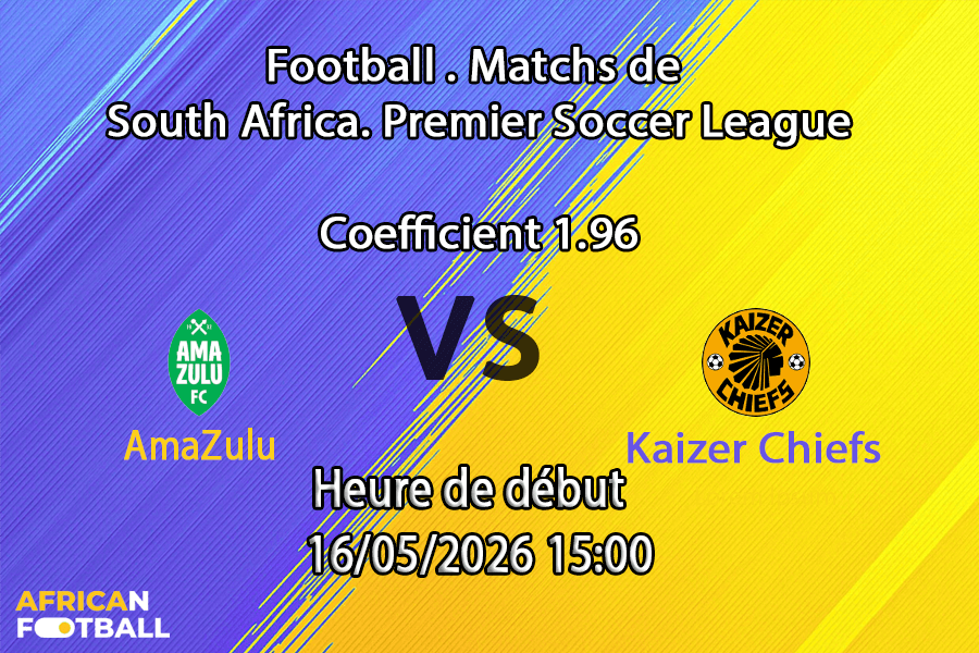 Pronostic AmaZulu Kaizer Chiefs au Moses Mabhida Stadium Durban, Betway Premiership 16 mai 2026