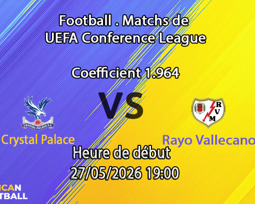 Pronostic Crystal Palace Rayo Vallecano finale UEFA Conference League Red Bull Arena Leipzig 27 mai 2026