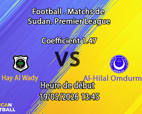 Pronostic Hay Al Wady Al-Hilal Omdurman au Stade Kober Khartoum Nord, play-off championnat Soudan 19 mai 2026