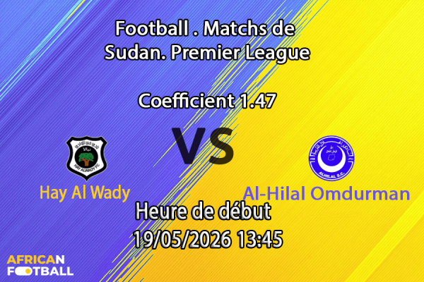 Pronostic Hay Al Wady Al-Hilal Omdurman au Stade Kober Khartoum Nord, play-off championnat Soudan 19 mai 2026