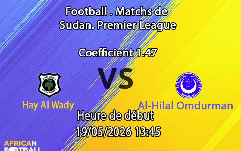 Pronostic Hay Al Wady Al-Hilal Omdurman au Stade Kober Khartoum Nord, play-off championnat Soudan 19 mai 2026