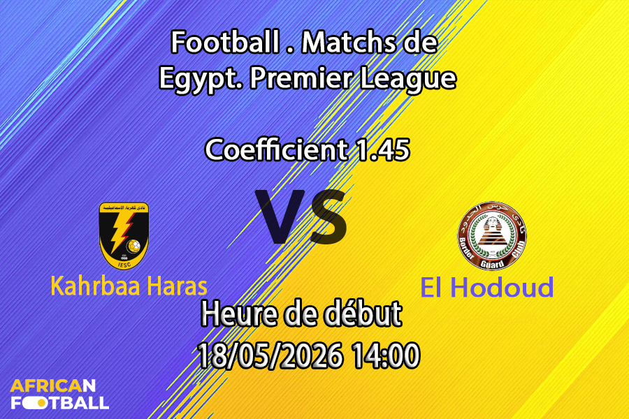 Pronostic Kahrbaa Haras El Hodoud au stade Ismailia, groupe de relégation Premier League égyptienne 18 mai 2026