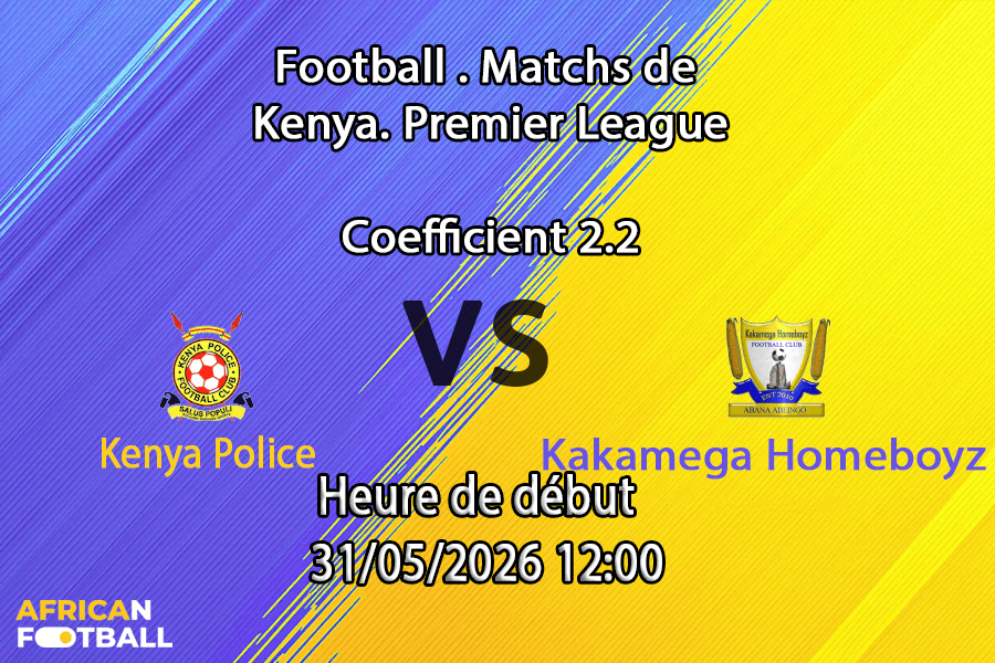 Pronostic Kenya Police Kakamega Homeboyz au Police Sacco Stadium Nairobi, KPL dernière journée 31 mai 2026