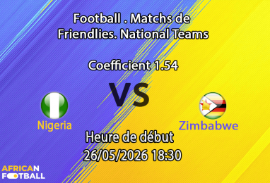 Pronostic Nigeria Zimbabwe au stade The Valley Charlton Londres, Unity Cup demi-finale 26 mai 2026