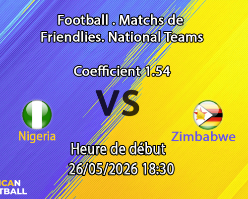 Pronostic Nigeria Zimbabwe au stade The Valley Charlton Londres, Unity Cup demi-finale 26 mai 2026