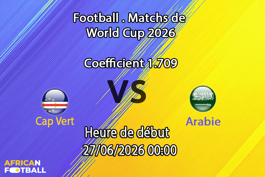 Pronostic Cap Vert Arabie saoudite – NRG Stadium Houston, Coupe du Monde 2026, groupe H, 27 juin