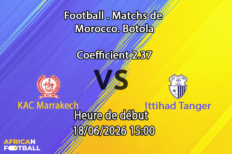 Pronostic KAC Marrakech Ittihad Tanger – Botola Pro journée 25 au Complexe Sportif de Fès, 17 juin 2026