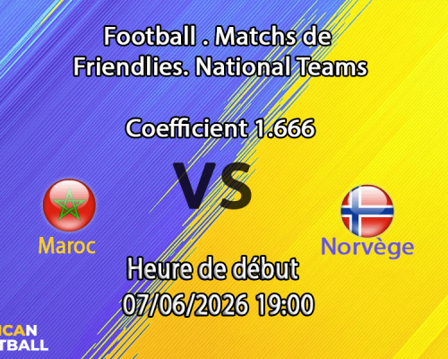 Pronostic Maroc Norvège – match amical de préparation au Mondial 2026, Red Bull Arena Harrison, 7 juin