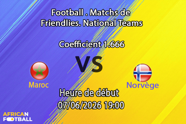 Pronostic Maroc Norvège – match amical de préparation au Mondial 2026, Red Bull Arena Harrison, 7 juin
