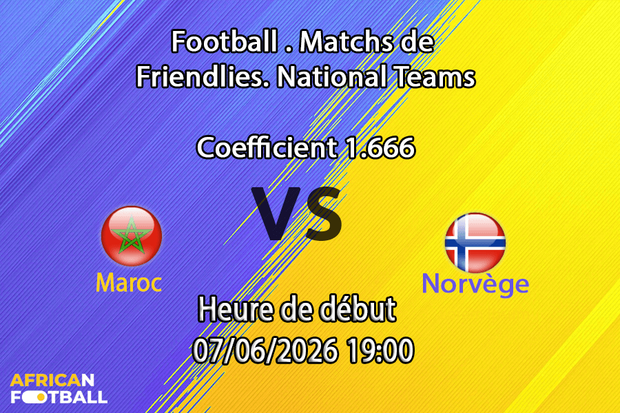 Pronostic Maroc Norvège – match amical de préparation au Mondial 2026, Red Bull Arena Harrison, 7 juin