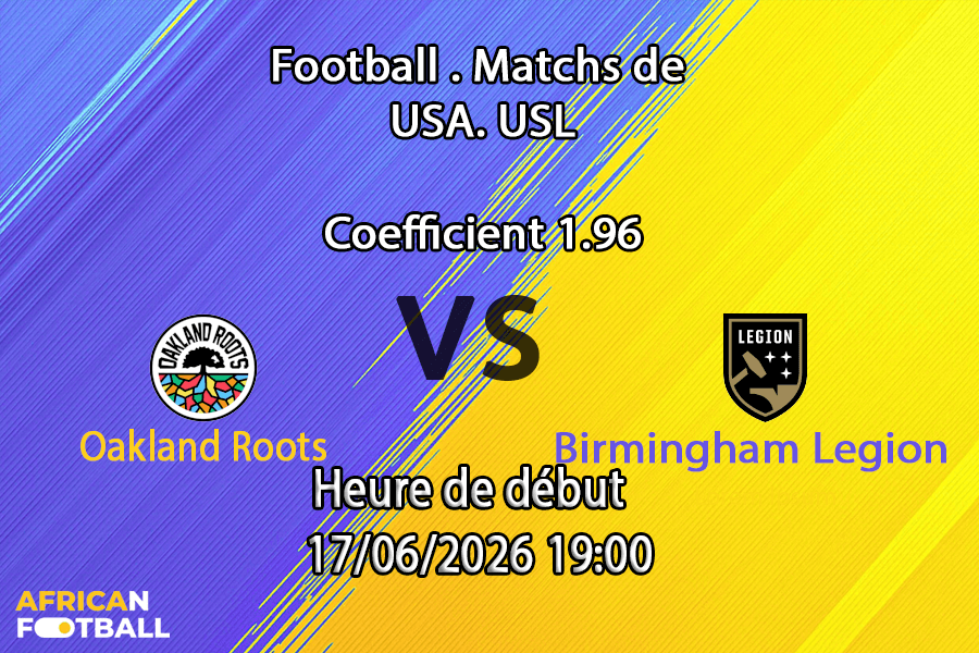Pronostic Oakland Roots Birmingham Legion – USL Championship 2026 au Oakland Coliseum, 17 juin 2026