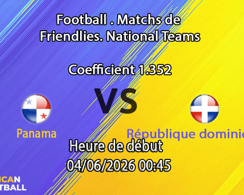 Pronostic Panama République dominicaine à l'Estadio Rommel Fernández Panama City, amical Mondial 2026 4 juin
