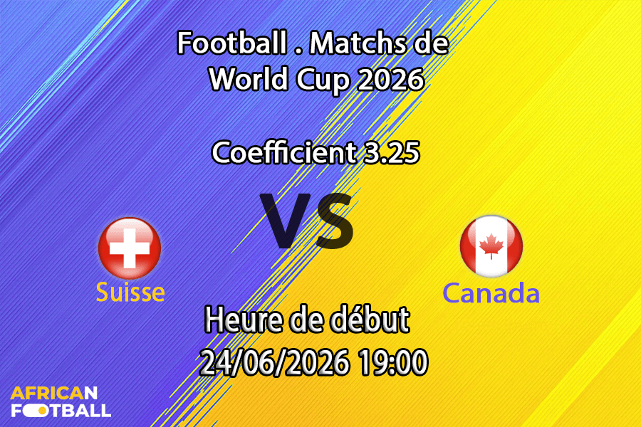 Pronostic Suisse Canada – BC Place Vancouver, Coupe du Monde 2026, groupe B, 24 juin