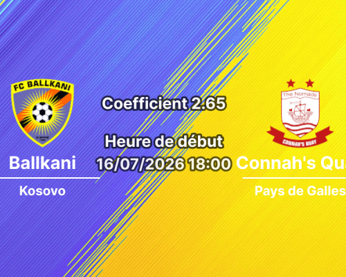 Pronostic Ballkani Connah's Quay Nomads – Stade Fadil Vokrri Pristina, Ligue Conférence UEFA 1er tour qualif retour 16 juillet 2026 CATÉGORIES : Pronostics Football / Pronostics UEFA