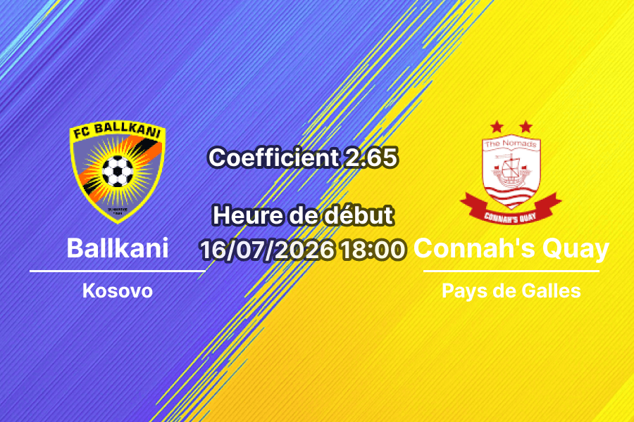 Pronostic Ballkani Connah's Quay Nomads – Stade Fadil Vokrri Pristina, Ligue Conférence UEFA 1er tour qualif retour 16 juillet 2026 CATÉGORIES : Pronostics Football / Pronostics UEFA