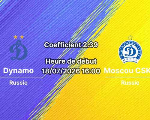 Pronostic Dynamo Moscou CSKA Moscou – VTB Arena Moscou, Coupe Fraternelle finale 18 juillet 2026