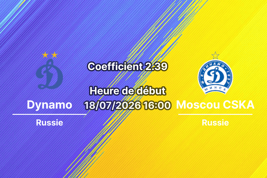 Pronostic Dynamo Moscou CSKA Moscou – VTB Arena Moscou, Coupe Fraternelle finale 18 juillet 2026