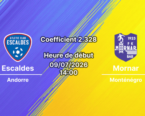 Pronostic Escaldes Mornar – Nacional d'Andorra, Ligue Conférence UEFA qualification 9 juillet 2026