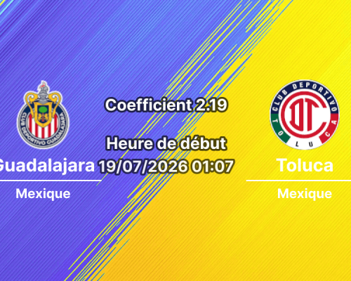 Pronostic Guadalajara Deportivo Toluca – Estadio Akron Zapopan, Liga MX Apertura 2026 Journée 1 19 juillet 2026