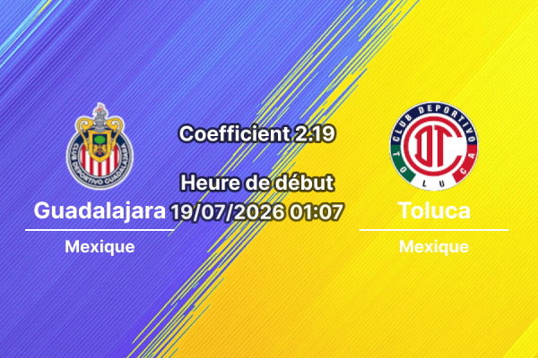 Pronostic Guadalajara Deportivo Toluca – Estadio Akron Zapopan, Liga MX Apertura 2026 Journée 1 19 juillet 2026