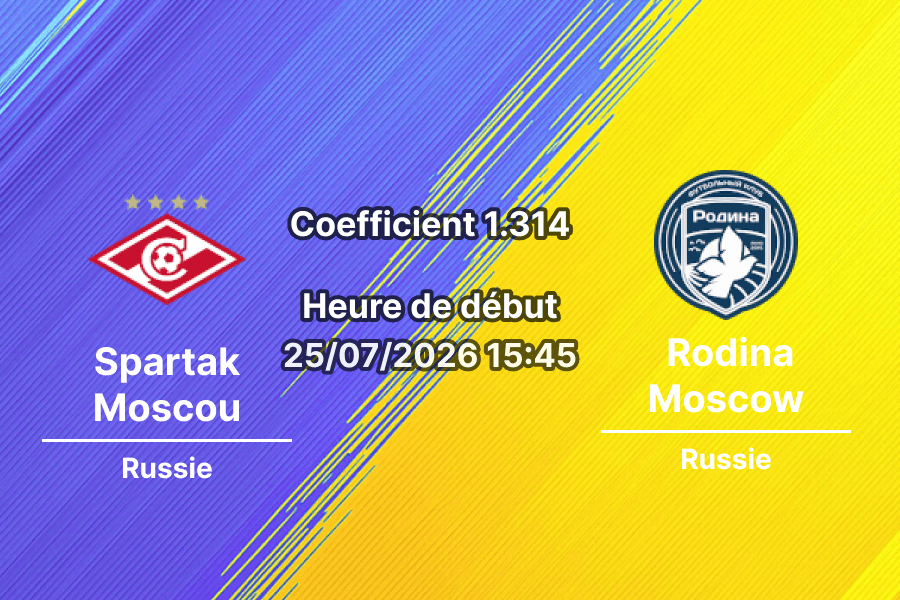 Pronostic Spartak Moscou Rodina Moscow – Otkrytie Arena Moscou, Championnat de Russie Première Ligue Tour 1, 25 juillet 2026
