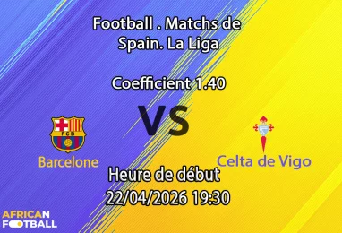 Pronostic Barcelone – Celta 22/04/2026 : stats, H2H et paris recommandés. L'analyse signée Fatoumata Coulibaly sur African-Football.com.