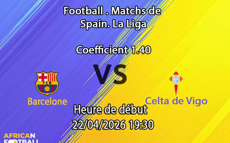 Pronostic Barcelone – Celta 22/04/2026 : stats, H2H et paris recommandés. L'analyse signée Fatoumata Coulibaly sur African-Football.com.