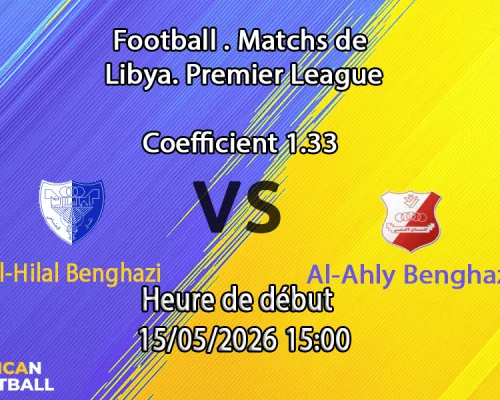 Pronostic Al-Hilal Benghazi Al-Ahly Benghazi au City Stadium Al-Marj, Libyan Premier League 15 mai 2026