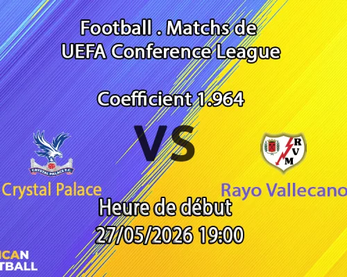Pronostic Crystal Palace Rayo Vallecano finale UEFA Conference League Red Bull Arena Leipzig 27 mai 2026