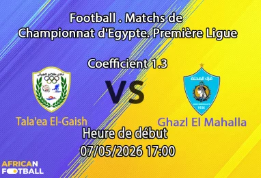 Pronostic Tala'ea El-Gaish Ghazl El Mahalla – Gehaz El Reyada Stadium, Premier League égyptienne tour de relégation 7 mai 2026