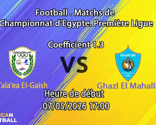 Pronostic Tala'ea El-Gaish Ghazl El Mahalla – Gehaz El Reyada Stadium, Premier League égyptienne tour de relégation 7 mai 2026