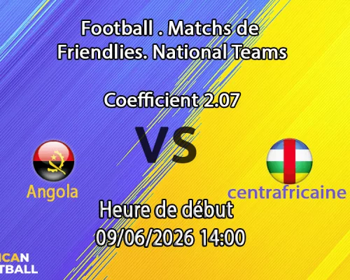Pronostic Angola République centrafricaine – match amical à Casablanca, 9 juin 2026, ère Aliou Cissé