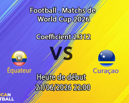 Pronostic Équateur Curaçao – Arrowhead Stadium Kansas City, Coupe du Monde 2026 Groupe E, 21 juin 2026