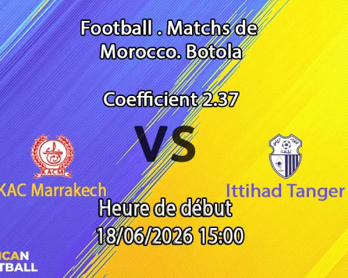 Pronostic KAC Marrakech Ittihad Tanger – Botola Pro journée 25 au Complexe Sportif de Fès, 17 juin 2026