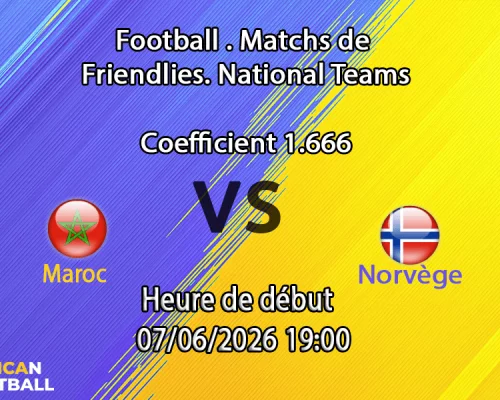 Pronostic Maroc Norvège – match amical de préparation au Mondial 2026, Red Bull Arena Harrison, 7 juin
