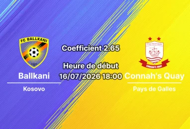 Pronostic Ballkani Connah's Quay Nomads – Stade Fadil Vokrri Pristina, Ligue Conférence UEFA 1er tour qualif retour 16 juillet 2026 CATÉGORIES : Pronostics Football / Pronostics UEFA