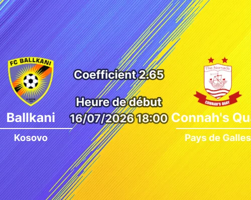 Pronostic Ballkani Connah's Quay Nomads – Stade Fadil Vokrri Pristina, Ligue Conférence UEFA 1er tour qualif retour 16 juillet 2026 CATÉGORIES : Pronostics Football / Pronostics UEFA