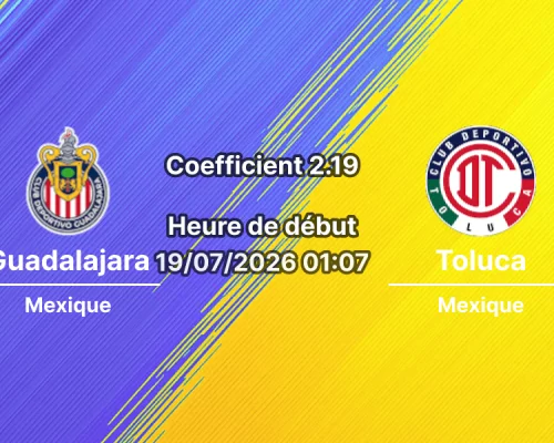 Pronostic Guadalajara Deportivo Toluca – Estadio Akron Zapopan, Liga MX Apertura 2026 Journée 1 19 juillet 2026