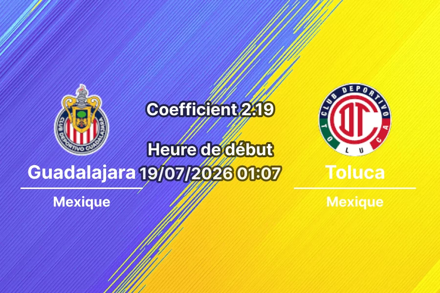 Pronostic Guadalajara Deportivo Toluca – Estadio Akron Zapopan, Liga MX Apertura 2026 Journée 1 19 juillet 2026